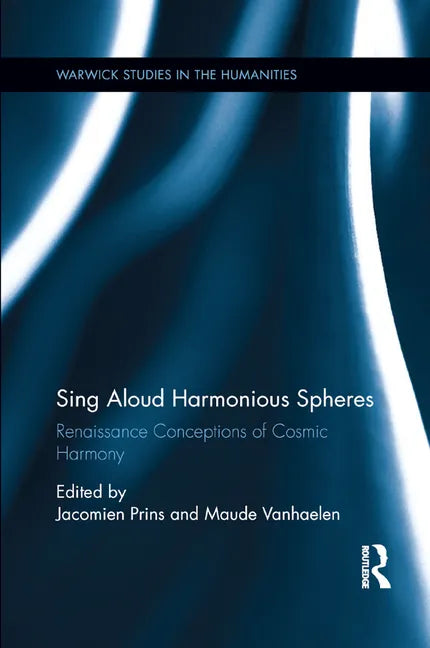 Sing Aloud Harmonious Spheres: Renaissance Conceptions of Cosmic Harmony - Paperback