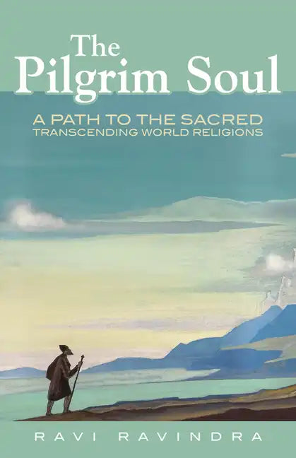 The Pilgrim Soul: A Path to the Sacred Transcending World Religions - Paperback