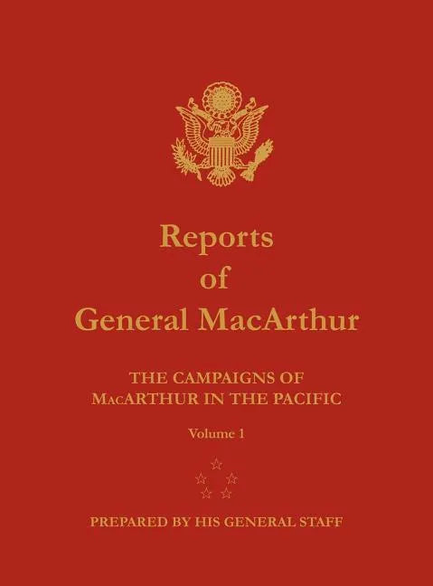 Reports of General MacArthur: The Campaigns of MacArthur in the Pacific. Volume 1 - Hardcover