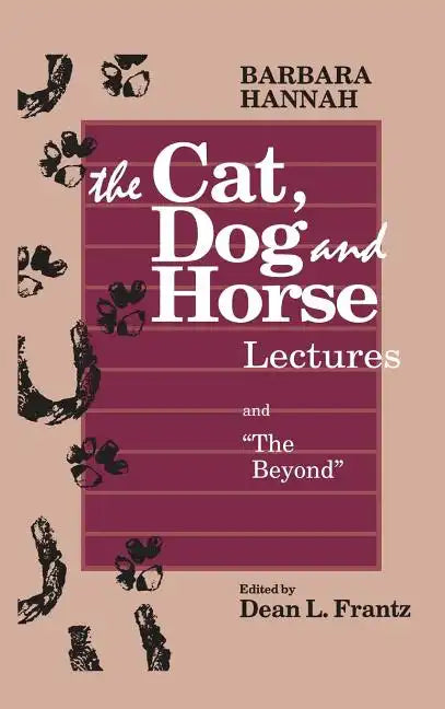 The Cat, Dog and Horse Lectures, and "The Beyond": Toward the Development of Human Conscious - Hardcover