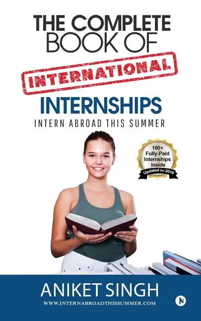 The Complete Book Of International Internships: Intern Abroad This Summer - Paperback