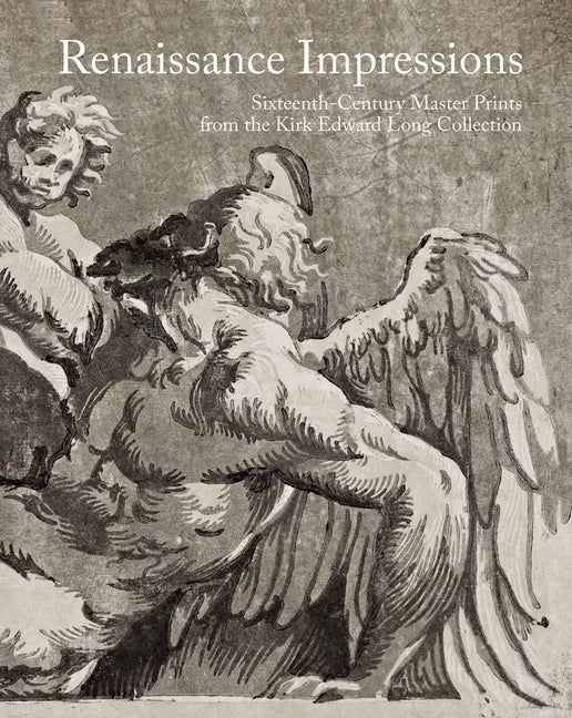 Renaissance Impressions: Sixteenth-Century Master Prints from the Kirk Edward Long Collection - Hardcover
