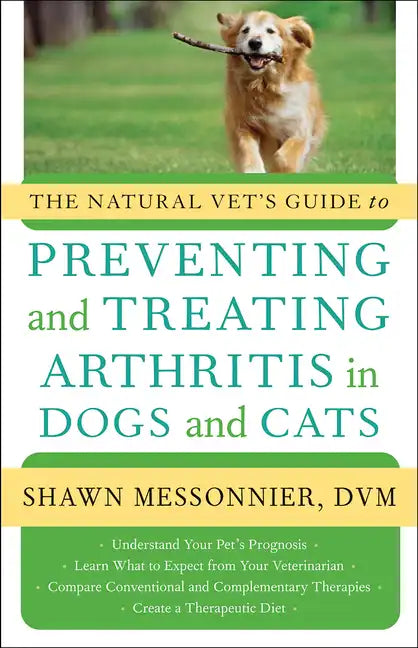 The Natural Vet's Guide to Preventing and Treating Arthritis in Dogs and Cats - Paperback