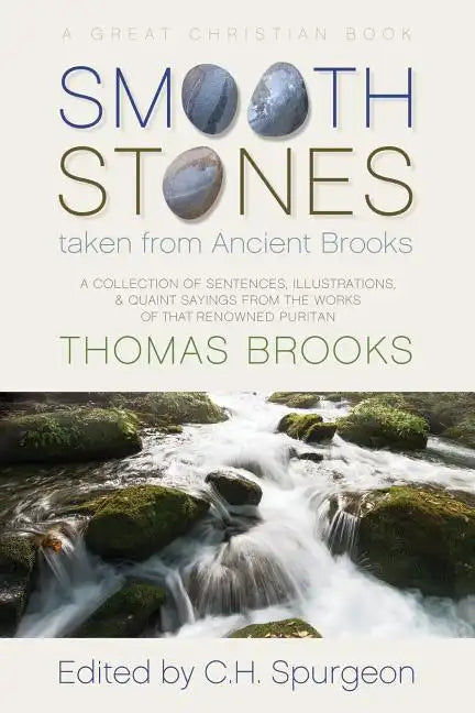 Smooth Stones taken from Ancient Brooks: Being a Collection of Sentences, Illustrations, and Quaint Sayings from the Works of that Renowned Puritan Th - Paperback