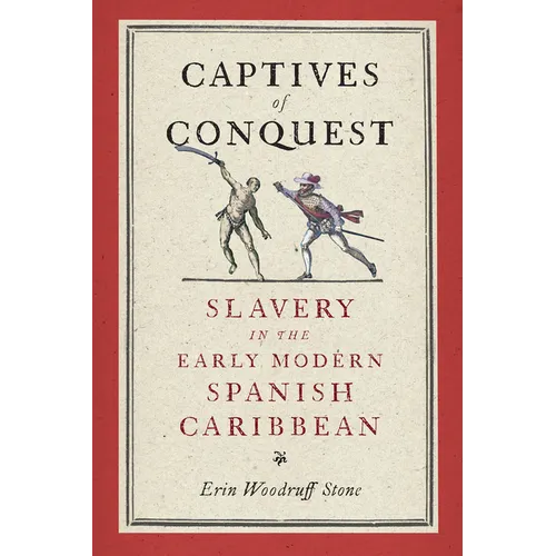 Captives of Conquest: Slavery in the Early Modern Spanish Caribbean - Paperback