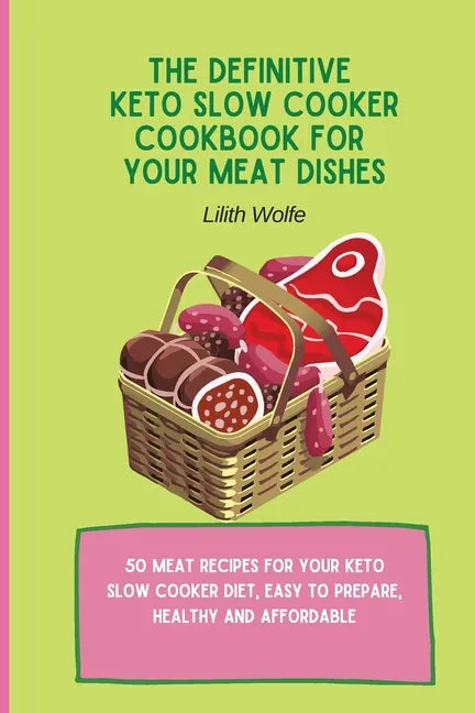 The Definitive Keto Slow Cooker Cookbook for your Meat Dishes: 50 meat recipes for your keto slow cooker diet, easy to prepare, healthy and affordable - Paperback