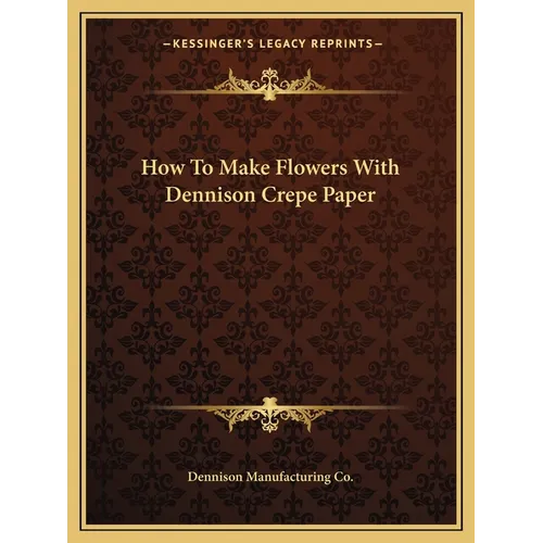 How To Make Flowers With Dennison Crepe Paper - Paperback