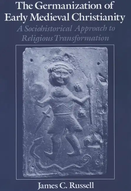 The Germanization of Early Medieval Christianity: A Sociohistorical Approach to Religious Transformation - Paperback