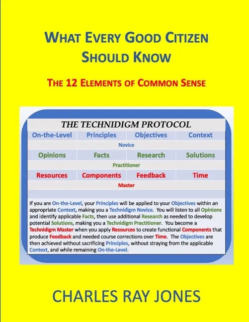 What Every Good Citizen Should Know: The 12 Elements of Common Sense (The Technidigm Protocol) - Paperback