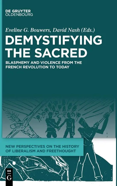 Demystifying the Sacred: Blasphemy and Violence from the French Revolution to Today - Hardcover
