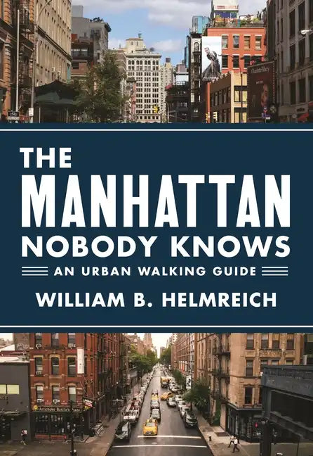 The Manhattan Nobody Knows: An Urban Walking Guide - Paperback