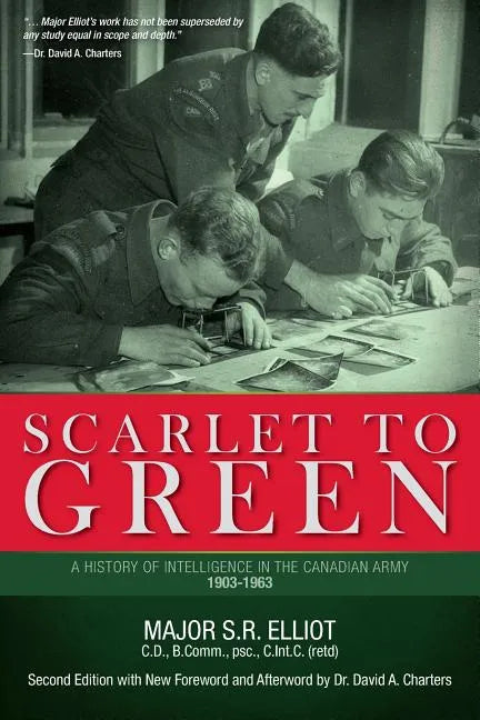 Scarlet to Green: A History of Intelligence in the Canadian Army 1903-1963 - Paperback