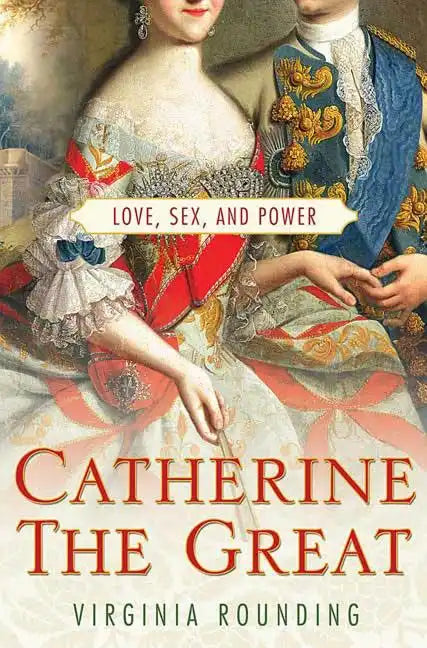Catherine the Great: Love, Sex, and Power - Paperback