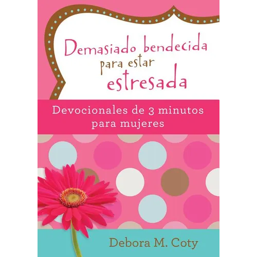 Demasiado Bendecida Para Estar Estresada: Devocionales de 3 Minutos Para Mujeres - Paperback