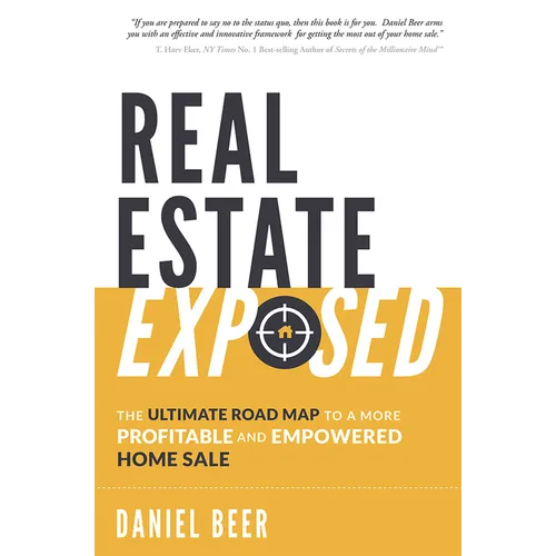 Real Estate Exposed: The Ultimate Road Map to a More Profitable and Empowered Home Sale - Paperback