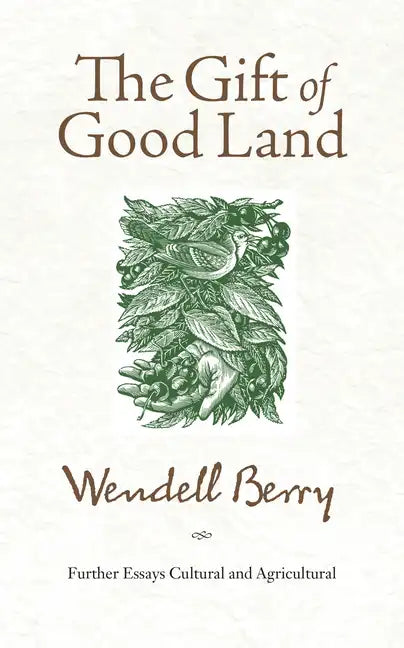 The Gift of Good Land: Further Essays Cultural and Agricultural - Paperback