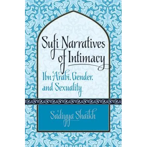Sufi Narratives of Intimacy: Ibn 'Arabī, Gender, and Sexuality - Paperback