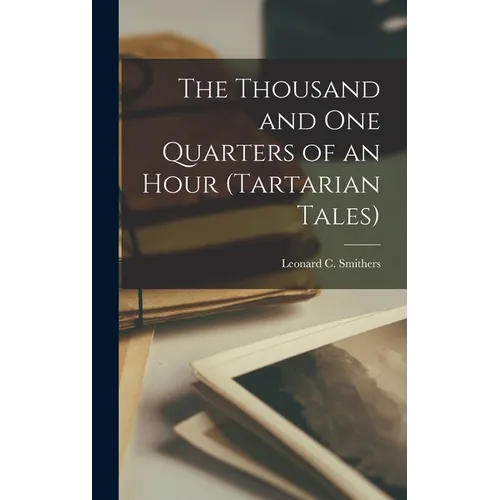 The Thousand and one Quarters of an Hour (Tartarian Tales) - Hardcover