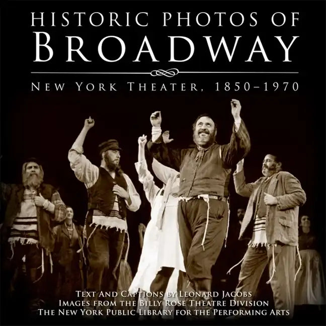 Historic Photos of Broadway: New York Theater 1850-1970 - Hardcover