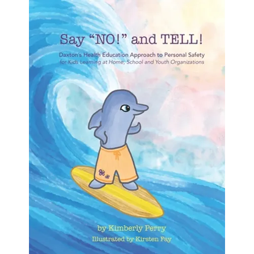 Say "NO!" and TELL!: Daxton's Health Education Approach to Personal Safety for Kids Learning at Home, School and Youth Organizations - Paperback