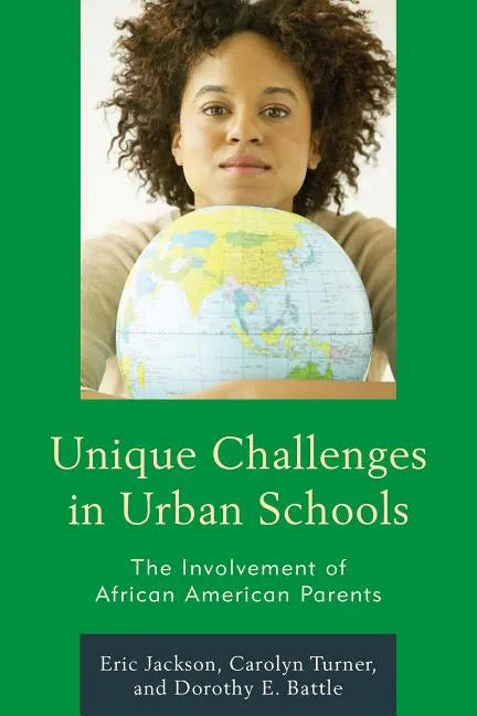 Unique Challenges in Urban Schools: The Involvement of African American Parents - Paperback