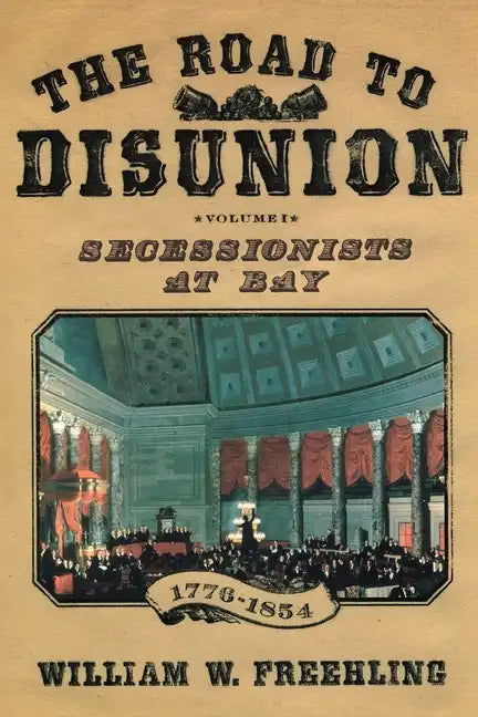 The Road to Disunion: Secessionists at Bay, 1776-1854: Volume I - Paperback