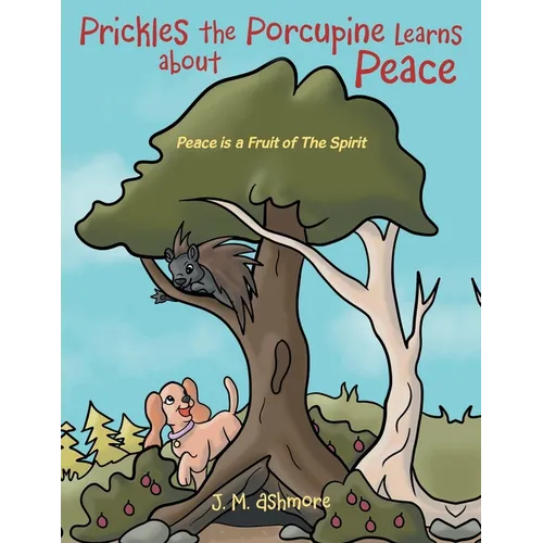 Prickles the Porcupine Learns about Peace: Peace is a Fruit of The Spirit - Paperback