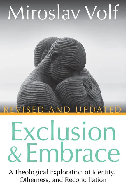 Exclusion and Embrace, Revised and Updated: A Theological Exploration of Identity, Otherness, and Reconciliation - Hardcover
