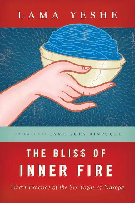 The Bliss of Inner Fire: Heart Practice of the Six Yogas of Naropa - Paperback