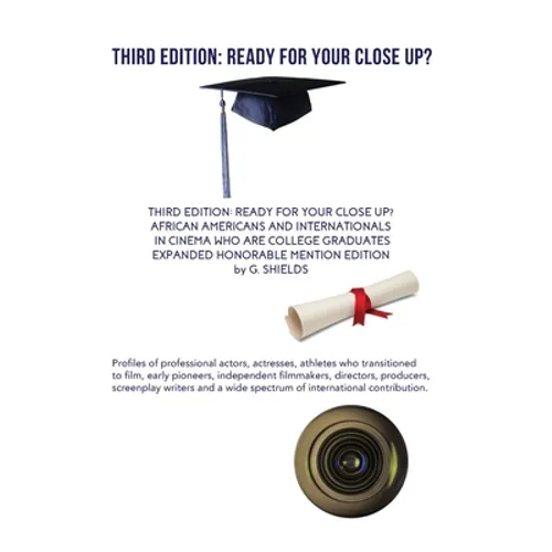 Third Edition: Ready for Your Close Up? African Americans and Internationals in Cinema Who Are College Graduates- Expanded Honorable - Paperback