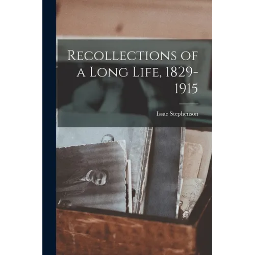 Recollections of a Long Life, 1829-1915 - Paperback