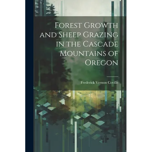 Forest Growth and Sheep Grazing in the Cascade Mountains of Oregon - Paperback