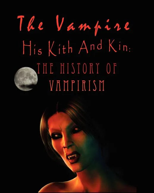 The Vampire, his kith and kin: - The History of Vampirism - Paperback