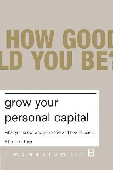 Grow Your Personal Capital: What You Know, Who You Know and How to Use It - Paperback