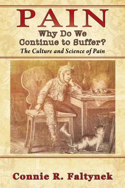 Pain: Why Do We Continue to Suffer? The Culture and Science of Pain - Paperback