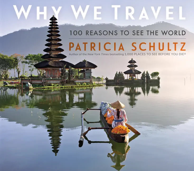 Why We Travel: 100 Reasons to See the World - Hardcover