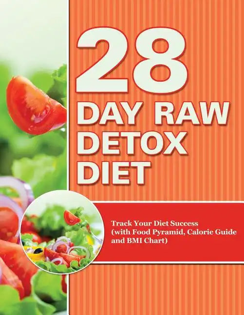 28 Day Raw Detox Diet: Track Your Diet Success (with Food Pyramid, Calorie Guide and BMI Chart) - Paperback