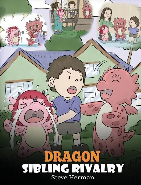 Dragon Sibling Rivalry: Help Your Dragons Get Along. A Cute Children Stories to Teach Kids About Sibling Relationships. - Hardcover