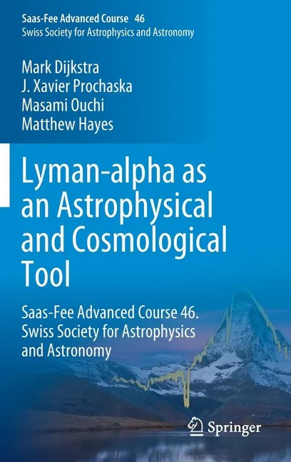Lyman-Alpha as an Astrophysical and Cosmological Tool: Saas-Fee Advanced Course 46. Swiss Society for Astrophysics and Astronomy - Hardcover
