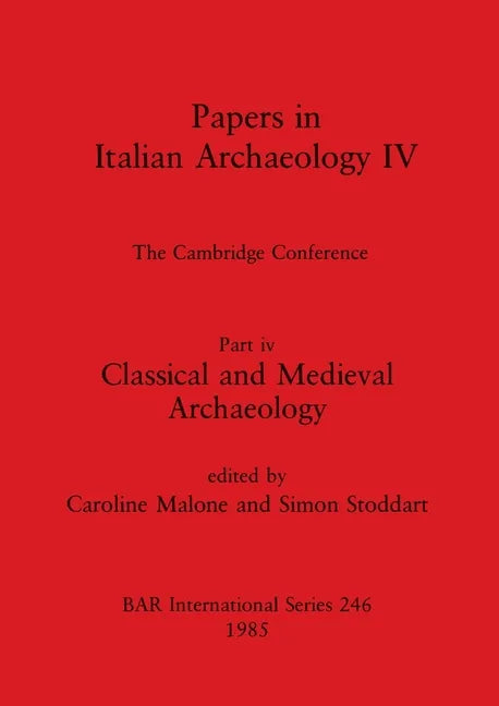 Papers in Italian Archaeology IV: The Cambridge Conference. Part iv - Classical and Medieval Archaeology - Paperback