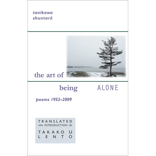 Tanikawa Shuntaro: The Art of Being Alone, Poems 1952-2009 - Paperback