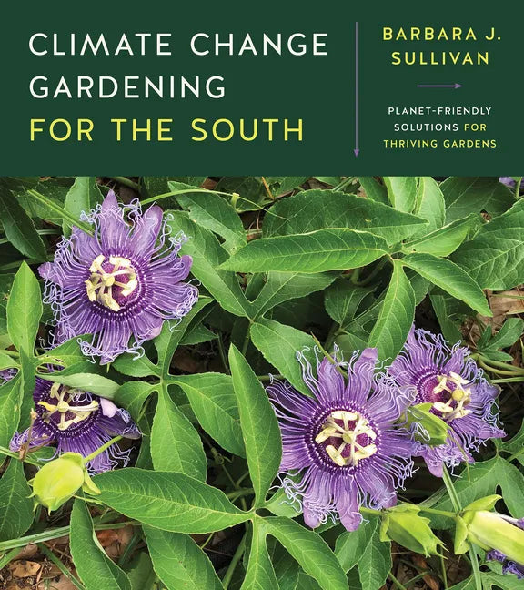 Climate Change Gardening for the South: Planet-Friendly Solutions for Thriving Gardens - Paperback