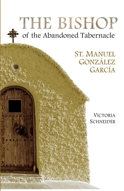 The Bishop of the Abandoned Tabernacle: Saint Manuel Gonzalez Garcia - Paperback