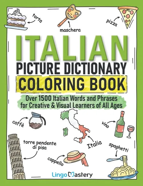 Italian Picture Dictionary Coloring Book: Over 1500 Italian Words and Phrases for Creative & Visual Learners of All Ages - Paperback