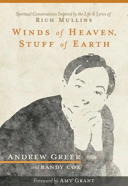 Winds of Heaven, Stuff of Earth: Spiritual Conversations Inspired by the Life and Lyrics of Rich Mullins - Paperback