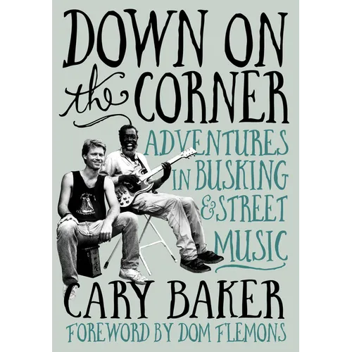 Down on the Corner: Adventures in Busking & Street Music - Paperback