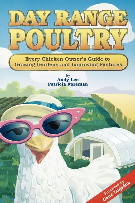 Day Range Poultry: Every Chicken Owner's Guide to Grazing Gardens and Improving Pastures - Paperback