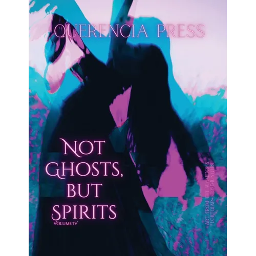 Not Ghosts, But Spirits IV: art from the women's & LGBTQIAP+ communities - Paperback