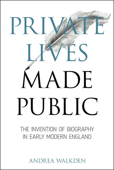 Private Lives Made Public: The Invention of Biography in Early Modern England - Paperback