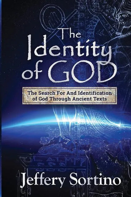 The Identity of God: The Search for and Identification of God Through Ancient Texts - Paperback